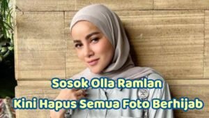 Olla Ramlan dari Banjarmasin: Artis yang Melepaskan Hijab dengan Latar Belakang Keluarga Kaya di Kalimantan
